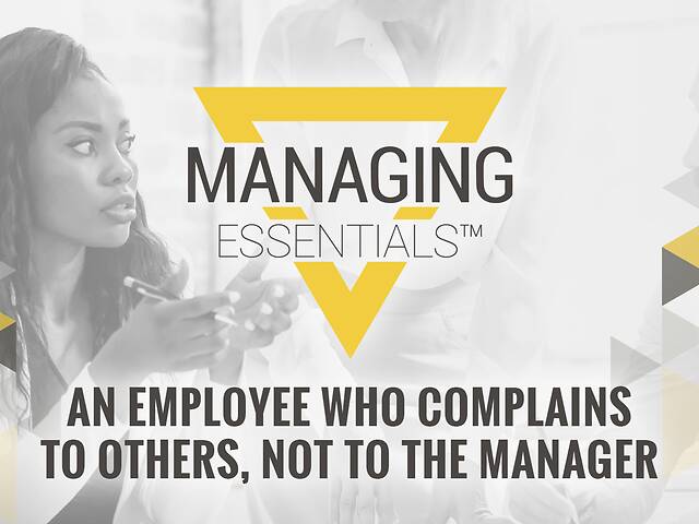 An Employee Who Complains to Others - Not to the Manager (Managing Essentials™ Series)